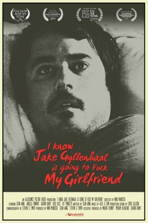 I Know Jake Gyllenhaal Is Going to Fuck My Girlfriend's poster