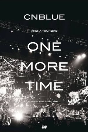 CNBLUE Arena Tour 2013 -One More Time-'s poster