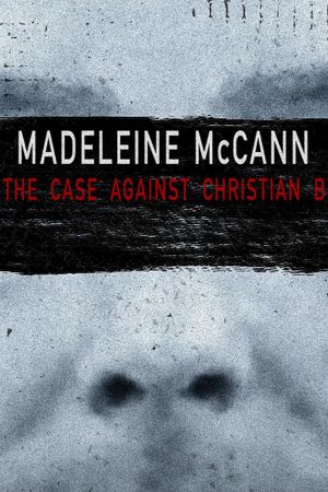 Madeleine McCann: The Case Against Christian B's poster