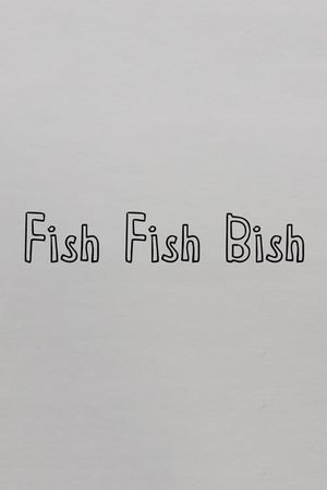 Fish Fish Bish's poster