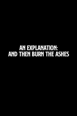 An Explanation: And Then Burn the Ashes's poster