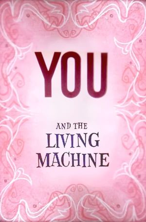 You and the Living Machine's poster