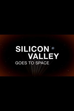 Silicon Valley Goes to Space's poster