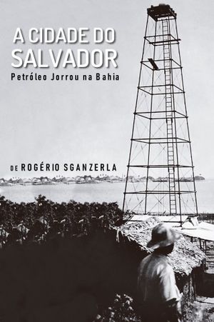 A Cidade do Salvador (Petróleo Jorrou na Bahia)'s poster