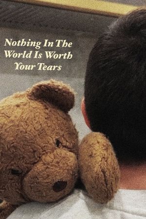 Nothing In The World Is Worth Your Tears's poster