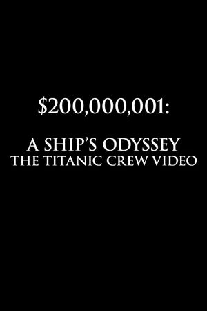 $200,000,001: A Ship's Odyssey (The Titanic Crew Video)'s poster
