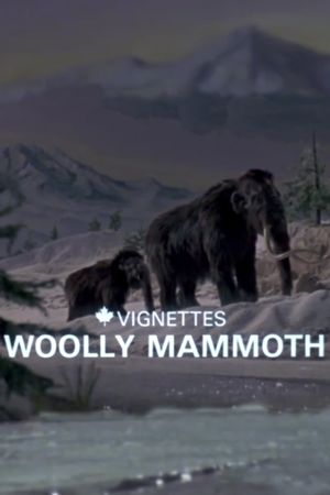 Canada Vignettes: Woolly Mammoth's poster image