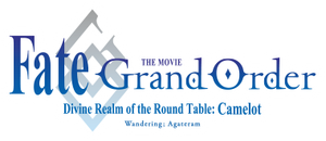 Fate/Grand Order the Movie: Divine Realm of the Round Table: Camelot's poster