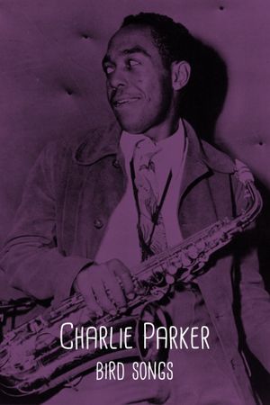 Charlie Parker: Bird Songs's poster