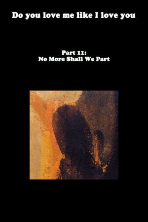 Do You Love Me Like I Love You (Part 11: No More Shall We Part)'s poster