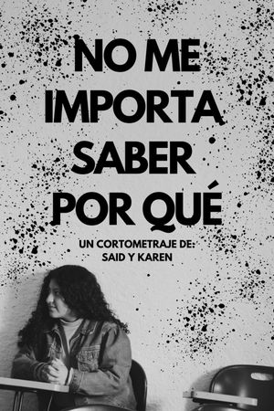 No me importa saber por qué's poster