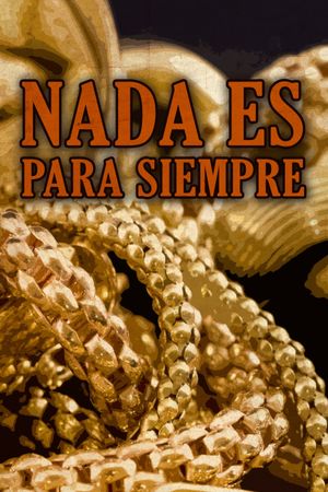 Nada es para siempre's poster