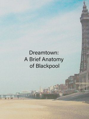 Dreamtown: A Brief Anatomy of Blackpool's poster