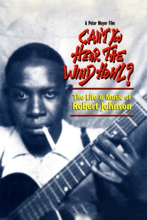 Can't You Hear the Wind Howl? The Life & Music of Robert Johnson's poster