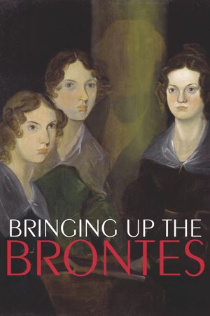 Bringing Up The Brontës's poster