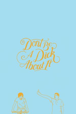 Don't Be a Dick About It's poster