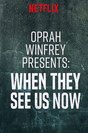 Oprah Winfrey Presents: When They See Us Now's poster