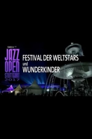 Jazz Open Stuttgart 2017 - Festival of World Stars and Child Prodigies's poster