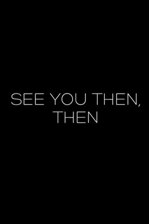 See You Then, Then's poster