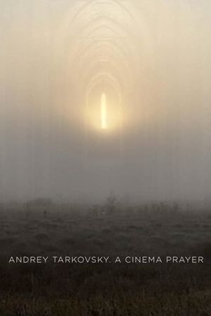 Andrey Tarkovsky. A Cinema Prayer's poster