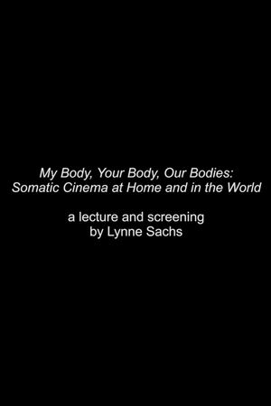 My Body, Your Body, Our Bodies: Somatic Cinema at Home and in the World - an Expanded Cinema Screening and Talk by Lynne Sachs's poster