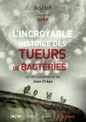 L'Incroyable Histoire des tueurs de bactéries's poster
