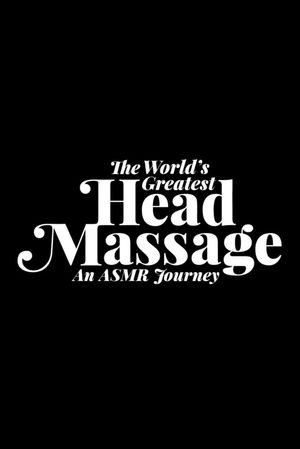 The World's Greatest Head Massage: An ASMR Journey's poster