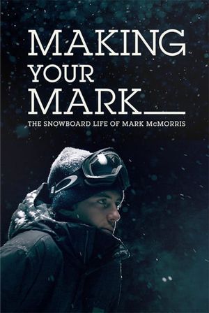 Making Your Mark: The Snowboard Life of Mark McMorris's poster