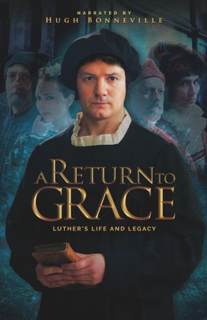 A Return to Grace: Luther's Life and Legacy's poster