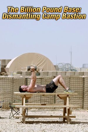 The Billion Pound Base: Dismantling Camp Bastion's poster