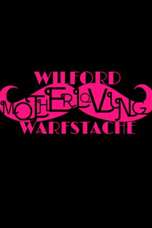 Wilford 'Motherloving' Warfstache's poster