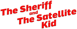 The Sheriff and the Satellite Kid's poster