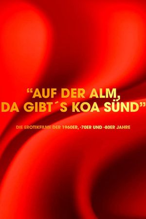 "Auf der Alm da gibt's koa Sünd" - Die Erotikfilme der 1960er, -70er und -80er Jahre's poster