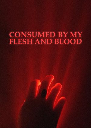 Consumed By My Flesh and Blood's poster