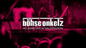 Böhse Onkelz: 40 Jahre Onkelz - Live im Waldstadion's poster