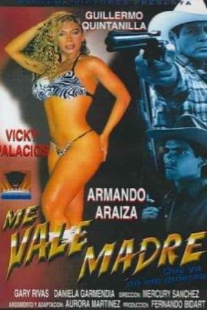 Me vale madre que no me quieras's poster