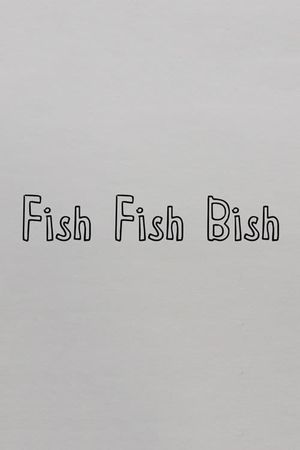 Fish Fish Bish's poster