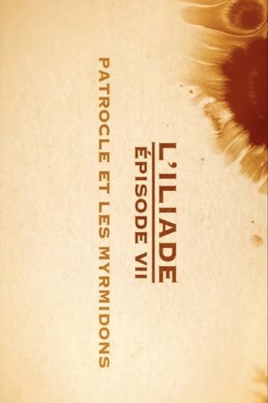 Patrocle et les Myrmidons - L'Iliade Épisode 7 - Les grands mythes's poster