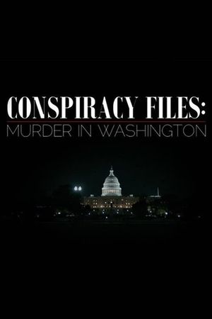 Conspiracy Files: Murder in Washington's poster