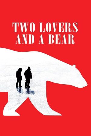 Two Lovers and a Bear's poster