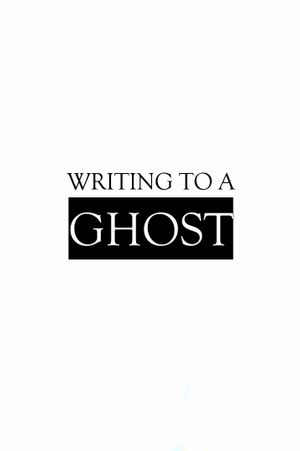 Writing to a Ghost's poster