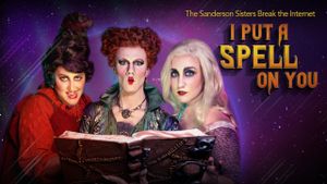 I Put a Spell on You: The Sanderson Sisters Break the Internet's poster