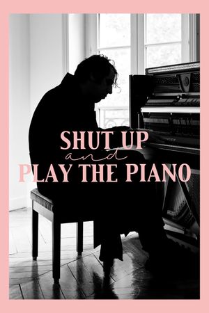 Shut Up and Play the Piano's poster