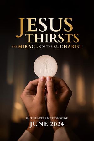 Jesus Thirsts: The Miracle of the Eucharist's poster