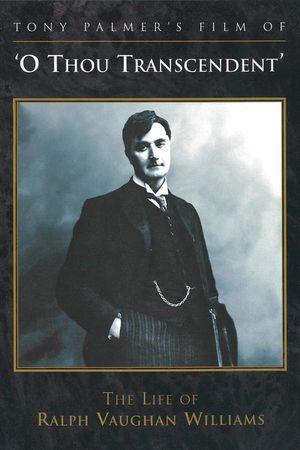 O Thou Transcendent: The Life of Ralph Vaughan Williams's poster