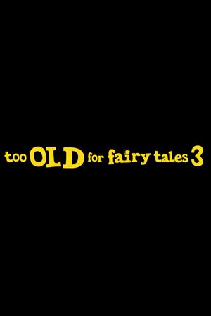 Too Old for Fairy Tales 3's poster