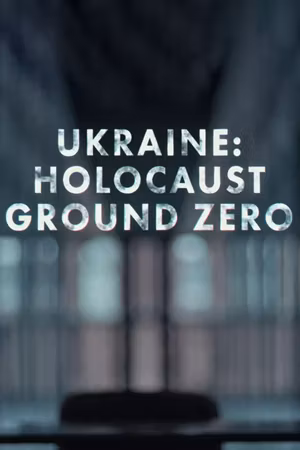 Ukraine: Holocaust Ground Zero's poster