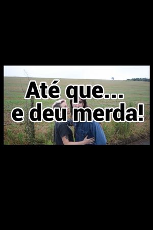 Até que... E deu merda!'s poster