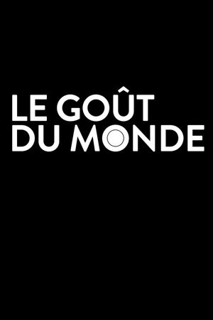 Le goût du monde's poster