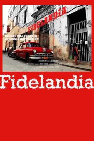 FIDELANDIA: Behind the Curtain of Cuba's Revolution's poster